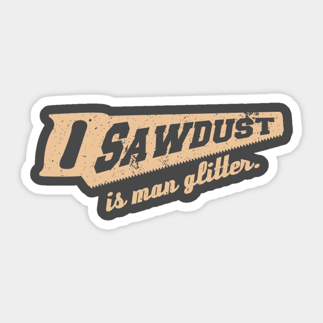 Sawdust is Man Glitter Woodworking humour Sticker by cloud9hopper